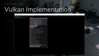 Vulkan Implementation
S E E D // Halcyon + Vulkan
 