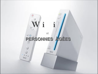 Wii et   PERSONNES  ÂGÉES 
