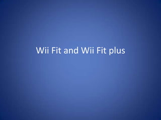 Wii Fit and Wii Fit plus 