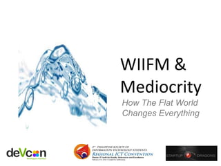 WIIFM & Mediocrity  How The Flat World  Changes Everything 