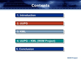 Contents1. Introduction2. UUPG3. KML4. UUPG – KML (WIIM Project)5. ConclusionWIIM Project