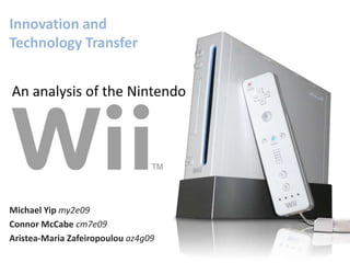 Innovation and Technology Transfer An analysis of the Nintendo Michael Yip my2e09 Connor McCabe cm7e09 Aristea-Maria Zafeiropoulouaz4g09 