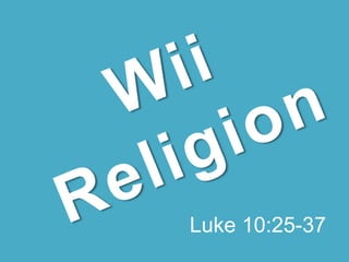 WiiReligion Luke 10:25-37 