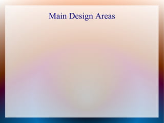 Main Design Areas
 