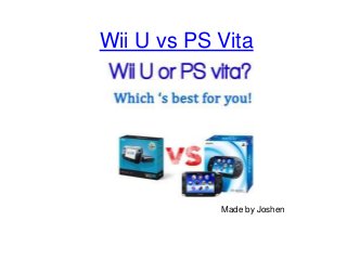 Wii U vs PS Vita




            Made by Joshen
 