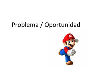 Problema / Oportunidad
