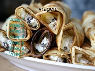 vragen Vraag 1 Vraag 2 Vraag 3 Vraag 4 Vraag 5 Vraag 6 Vraag 7 