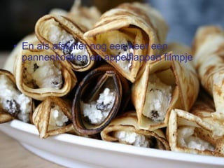 Bedankt voor de aandacht En als afsluiter nog een keer een pannenkoeken en appelflappen filmpje 