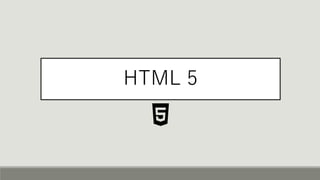 HTML 5
 