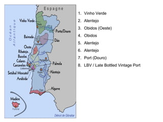1. Vinho Verde
2. Alentejo
3. Obidos (Oeste)
4. Obidos
5. Alentejo
6. Alentejo
7. Port (Douro)
8. LBV / Late Bottled Vintage Port
 