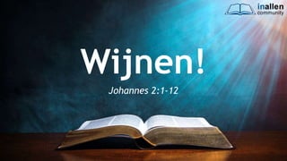 inallen
community
Wijnen!
Johannes 2:1-12
 