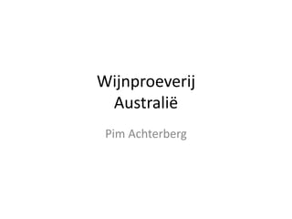 Wijnproeverij
Australië
Pim Achterberg
 