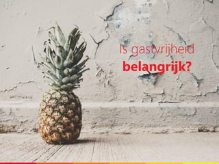 Is gastvrijheid
belangrijk?
 