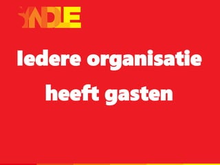 Iedere organisatie
heeft gasten
 