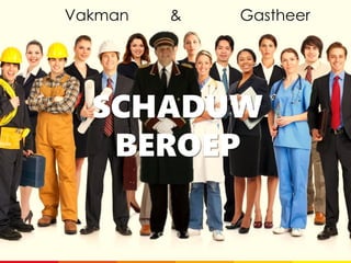 & GastheerVakman
SCHADUW
BEROEP
 