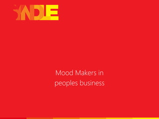 Mood Makers in
peoples business
 