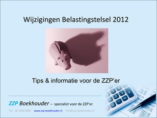 Wijzigingen Belastingstelsel 2012 Tips & informatie voor de ZZP’er 