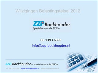 06 1393 6399 [email_address] Wijzigingen Belastingstelsel 2012 