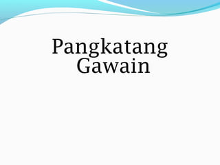 Pangkatang
Gawain
 