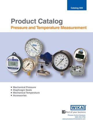 ■	 Mechanical Pressure
■	 Diaphragm Seals
■	 Mechanical Temperature
■	 Accessories
Product Catalog
Pressure and Temperatur...