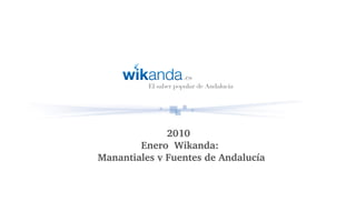2010  
        Enero  Wikanda: 
Manantiales y Fuentes de Andalucía
 