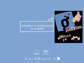 WIKANDA Y EL MILENIO REINO
DE ALMERÍA
 