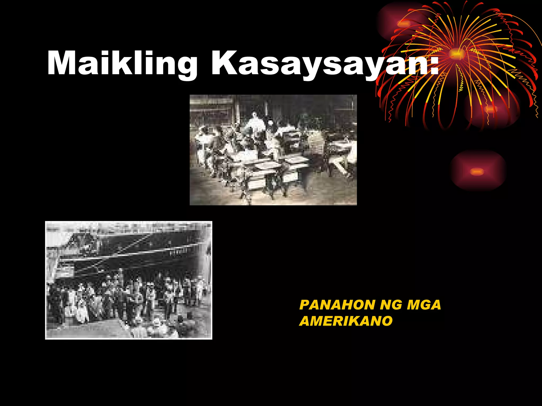 Maikling Kasaysayan: PANAHON NG MGA AMERIKANO 