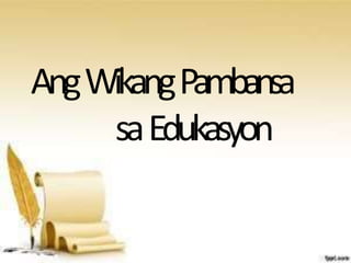 AngWikangPambansa
saEdukasyon
 