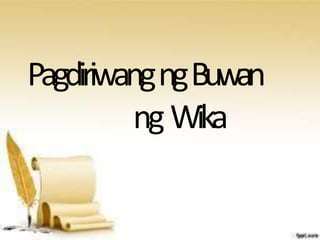 PagdiriwangngBuwan
ngWika
 