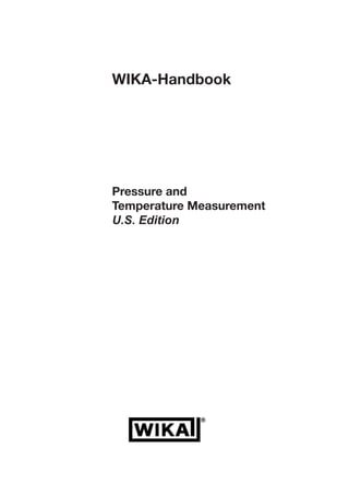 I 
WIKA-Handbook 
Pressure and 
Temperature Measurement 
U.S. Edition 
 