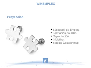 Proyección Búsqueda de Empleo. Formación en TICs. Capacitación. Iniciativa. Trabajo Colaborativo. WIKEMPLEO 