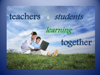 teachersstudents&learningtogether