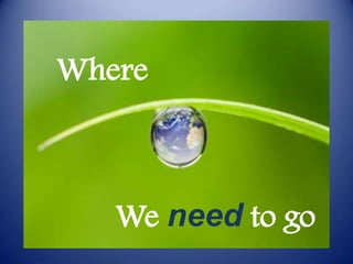 WhereWe need to go