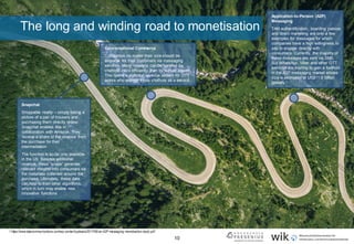 10
The long and winding road to monetisation
Snapchat
Shoppable reality – simply taking a
picture of a pair of trousers and
purchasing them directly online.
Snapchat enables this in
collaboration with Amazon. They
receive a share of the revenue from
the purchase for their
intermediation.
The function is so far only available
in the US. Besides additional
revenue, these “snaps” generate
relevant insights into consumers via
the metadata collected around the
purchase. Ultimately, these data
can help to train other algorithms,
which in turn may enable new
innovative functions.
Conversational Commerce
Companies no matter their size should be
available for their customers via messaging
services. Many requests can be handled by
chatbots more efficiently than by human agents.
This opens a potential revenue stream for OTT
actors who provide these chatbots as a service.
Application-to-Person (A2P)
Messaging
TAN authentification, boarding passes
and direct marketing are only a few
examples for messages for which
companies have a high willingness to
pay to engage directly with
consumers. Currently, the majority of
these messages are sent via SMS.
But WhatsApp, Viber and other OTT
services are starting to gain a foothold
in the A2P messaging market whose
size is estimated at US$11.9 billion
globally.1
1 https://www.tatacommunications.com/wp-content/uploads/2017/06/an-A2P-messaging-monetisation-study.pdf
 