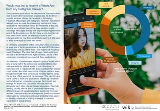 9
Would you like to receive a WhatsApp
from any Instagram follower?
use only
one service
combine
at least
two services
WhatsApp
Fb Messenger
Instagram
WhatsApp
Fb Messenger
WhatsApp
Instagram
Instagram
Fb Messenger
all 3
services
Using various applications for interpersonal communication
next to each other is common practice also for the three
popular services offered by Facebook – WhatsApp,
Facebook Messenger and Instagram. Recently, Facebook’s
alleged plans to make the messaging functions of these
applications interoperable made the headlines. If they did,
anyone using at least one of the three services could
exchange messages directly with anyone else registered on
one of the three services. So far, there are no insights into
how many users would be affected by such a new
interoperability or how they would likely react to it. Weseek
to shed some light on these two issues.
In Germany, around half of the consumers who were using
at least one of the three services at the end of 2018 indeed
utilised only one out of the three. The majority of this group
used WhatsApp. The other half of users relied on at least
two out of the three services. Approximately a third of the
consumers considered here used all three applications.
An extension of addressable relevant contacts would affect
only around half of the consumers considered here. But
interoperability by default works in both directions i.e.
everyone who is registered with a service other than oneself
could contact the other even on the different platform, even
though one might have consciously decided against using
the service of the sender of the message. This might incline
some users to leave the applications offered by Facebook
behind altogether. A notable consumer harm could also
emerge for those who use two or all three services
alongside each other. As we showed elsewhere, this multi-
homing usually has the aim of proactively separating
different groups of social contacts or audiences from one
another. Interoperability would evaporate these boundaries
relied upon by consumers and would probably force users
to develop a new set of coping strategies to maintain
separation of social groups.
1 Kroon, P. & Arnold, R. (2018). DieBedeutung vonInteroperabilität in der digitalen Welt – NeueHeraus-
forderungen in der interpersonellen Kommunikation. WIK DiskussionsbeitragNr 437. BadHonnef: WIK.
2 Survey n=1647.
Usage patterns of popular
Facebook services2
 