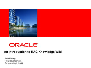 An Introduction to RAC Knowledge Wiki Jarod Wang RAC Development February 20th, 2009 