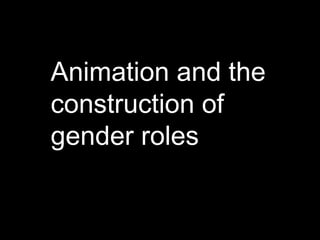 Animation and the construction of gender roles 