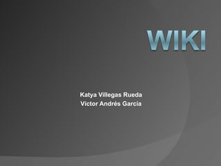 Katya Villegas Rueda Víctor Andrés García 