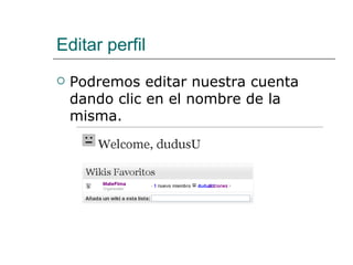 Editar perfil Podremos editar nuestra cuenta dando clic en el nombre de la misma. 