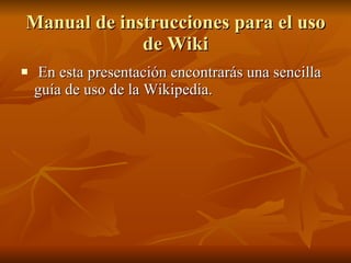 Manual de instrucciones para el uso de Wiki ,[object Object]