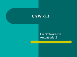 Un Wiki..! Un Software De Autoayuda..! 