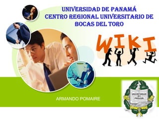 Universidad De Panamá
Centro Regional Universitario De
        Bocas Del Toro




   ARMANDO POMAIRE


                           LOGO
 