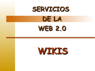 SERVICIOS  DE LA WEB 2.0 WIKIS 
