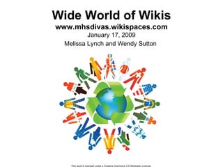 Wide World of Wikis www.mhsdivas.wikispaces.com January 17, 2009 Melissa Lynch and Wendy Sutton   