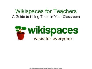 Wikispaces for Teachers A Guide to Using Them in Your Classroom 