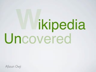Wikipedia
Uncovered
Afsoun Owji
 