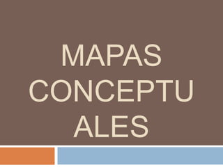 MAPAS
CONCEPTU
ALES
 