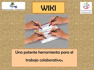 WIKI
Una potente herramienta para el
trabajo colaborativo.
 