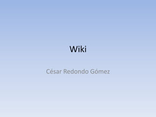Wiki
César Redondo Gómez
 