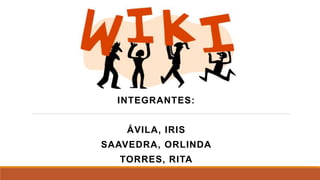 INTEGRANTES:
ÁVILA, IRIS
SAAVEDRA, ORLINDA
TORRES, RITA
 